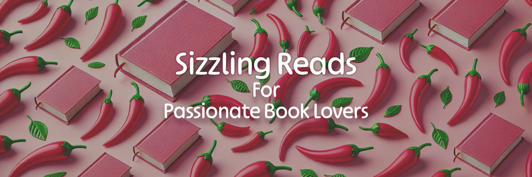 Turn Up the Heat: Sizzling Reads for Passionate Book Lovers