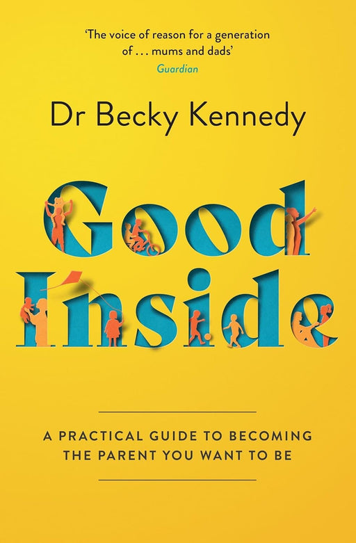 Good Inside: A Practical Guide To Becoming The Parent You Want To Be: by Dr Becky Kennedy - Non Fiction - Paperback Non-Fiction HarperCollins Publishers