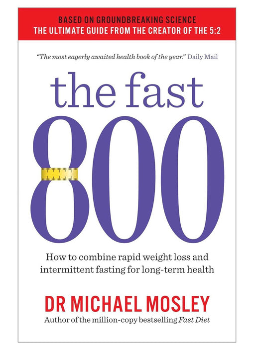 The Fast 800: How to combine rapid weight loss and intermittent fasting: by Dr Michael Mosley - Non Fiction - Paperback Non-Fiction Short Books Ltd