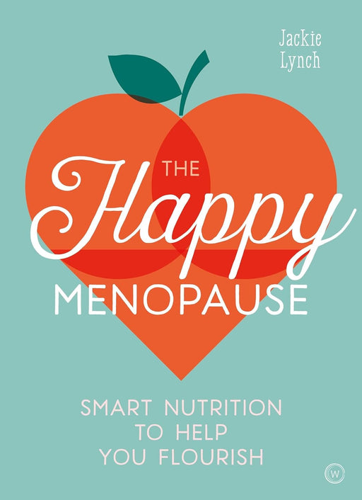 The Happy Menopause: Smart Nutrition to Help You Flourish By Jackie Lynch - Non Fiction - Paperback Non-Fiction Watkins Media Limited