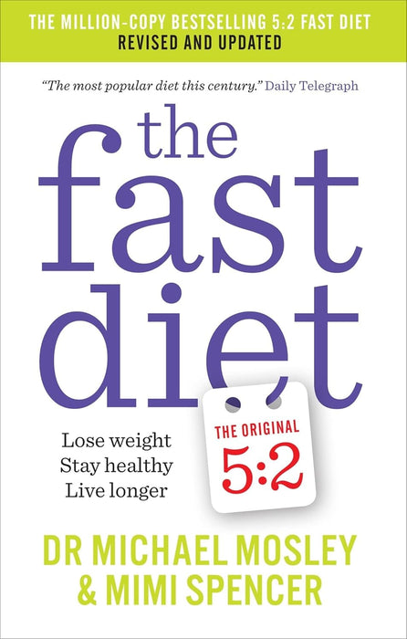 The Fast Diet: Revised and Updated: Lose weight, stay healthy, live longer: By Dr Michael Mosley & Mimi Spencer - Non Fiction - Paperback Non-Fiction Hachette