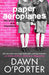 Paper Aeroplanes by Dawn O'Porter - Ages 16+ - Paperback Young Adult Hot Key Books