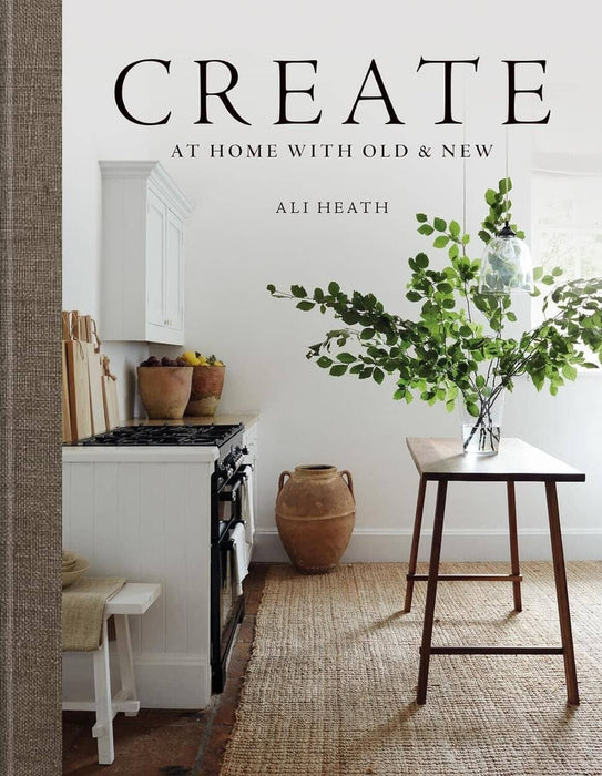 Create: At Home with Old & New: by Ali Heath - Non Fiction - Hardback Fiction Hachette