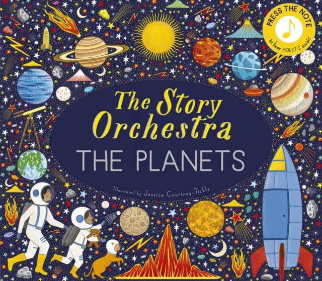 The Story Orchestra: The Planets : Press the note to hear Holst's music Volume 8 by Jessica Courtney Tickle Extended Range Quarto Publishing PLC