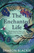 The Enchanted Life : Reclaiming the Wisdom and Magic of the Natural World by Sharon Blackie Extended Range September Publishing