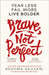 Brave, Not Perfect : Fear Less, Fail More and Live Bolder Extended Range HarperCollins Publishers