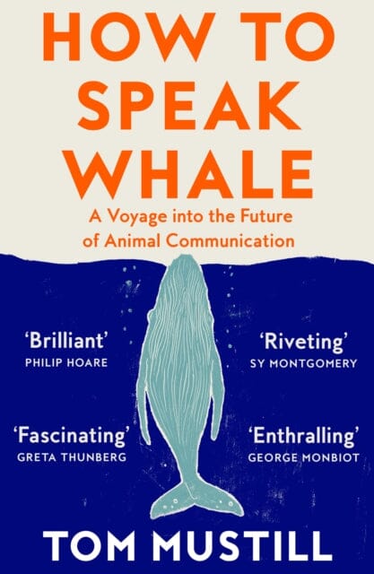 How to Speak Whale : A Voyage into the Future of Animal Communication by Tom Mustill Extended Range HarperCollins Publishers