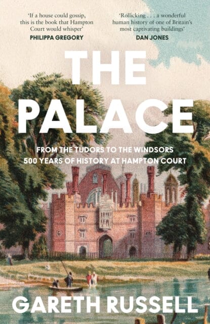 The Palace : From the Tudors to the Windsors, 500 Years of History at Hampton Court by Gareth Russell Extended Range HarperCollins Publishers