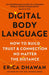 Digital Body Language: How to Build Trust and Connection, No Matter the Distance by Erica Dhawan Extended Range HarperCollins Publishers