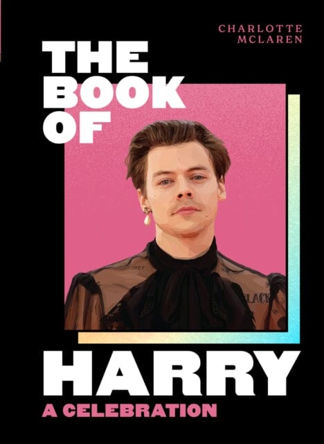 The Book of Harry: A Celebration of Harry Styles by Charlotte McLaren Extended Range HarperCollins Publishers