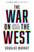 The War on the West : How to Prevail in the Age of Unreason by Douglas Murray Extended Range HarperCollins Publishers