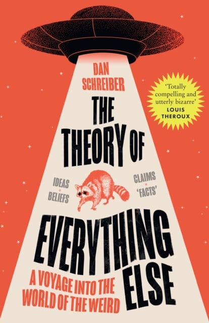 The Theory of Everything Else : A Voyage into the World of the Weird by Dan Schreiber Extended Range HarperCollins Publishers