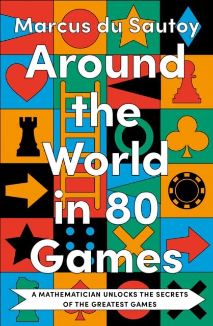 Around the World in 80 Games : A Mathematician Unlocks the Secrets of the Greatest Games by Marcus du Sautoy Extended Range HarperCollins Publishers
