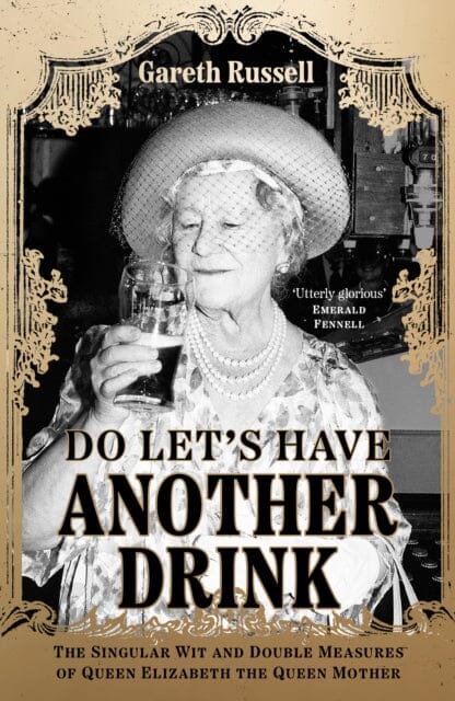 Do Let's Have Another Drink : The Singular Wit and Double Measures of Queen Elizabeth the Queen Mother Extended Range HarperCollins Publishers