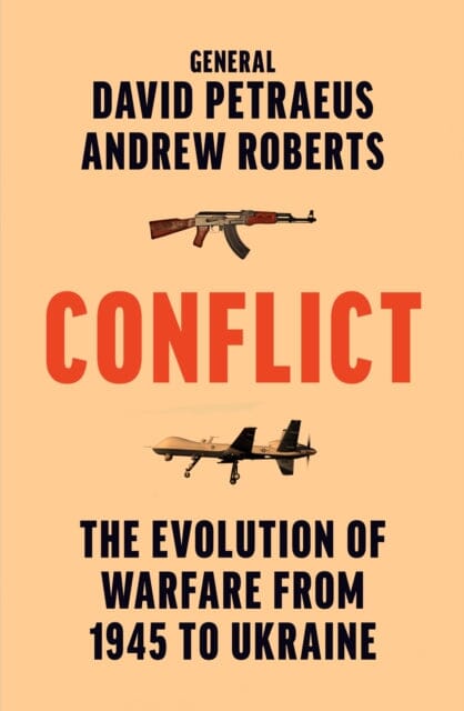 Conflict : The Evolution of Warfare from 1945 to Ukraine by David Petraeus Extended Range HarperCollins Publishers