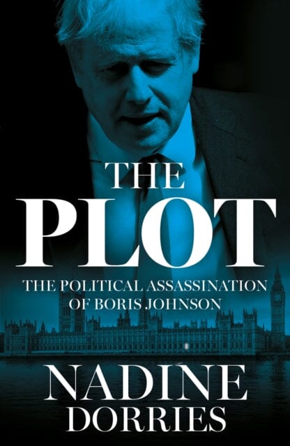 The Plot : The Political Assassination of Boris Johnson by Nadine Dorries Extended Range HarperCollins Publishers