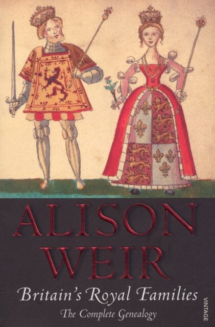 Britain's Royal Families: The Complete Genealogy by Alison Weir Extended Range Vintage Publishing