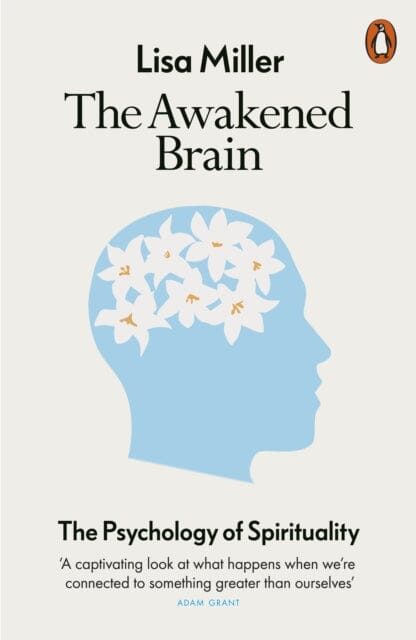 The Awakened Brain: The Psychology of Spirituality by Lisa Miller Extended Range Penguin Books Ltd