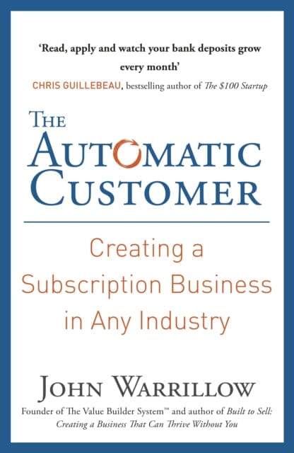 The Automatic Customer: Creating a Subscription Business in Any Industry by John Warrillow Extended Range Penguin Books Ltd