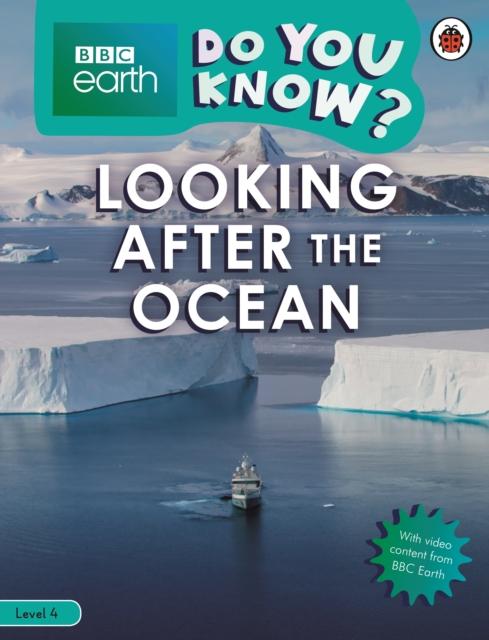 Do You Know? Level 4 - BBC Earth Looking After the Ocean Popular Titles Penguin Random House Children's UK