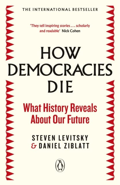 How Democracies Die: What History Reveals About Our Future by Steven Levitsky Extended Range Penguin Books Ltd