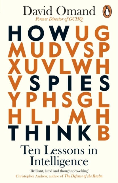 How Spies Think: Ten Lessons in Intelligence by David Omand Extended Range Penguin Books Ltd