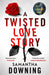 A Twisted Love Story : The deliciously dark and gripping new thriller from the bestselling author of My Lovely Wife by Samantha Downing Extended Range Penguin Books Ltd