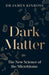 Dark Matter : The New Science of the Microbiome by James Kinross Extended Range Penguin Books Ltd
