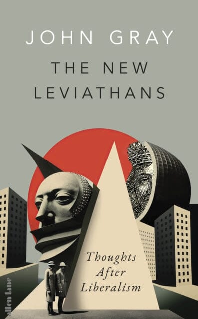 The New Leviathans : Thoughts After Liberalism by John Gray Extended Range Penguin Books Ltd