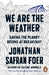 We are the Weather: Saving the Planet Begins at Breakfast by Jonathan Safran Foer Extended Range Penguin Books Ltd