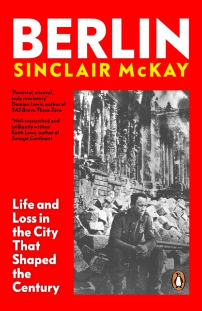 Berlin : Life and Loss in the City That Shaped the Century by Sinclair McKay Extended Range Penguin Books Ltd