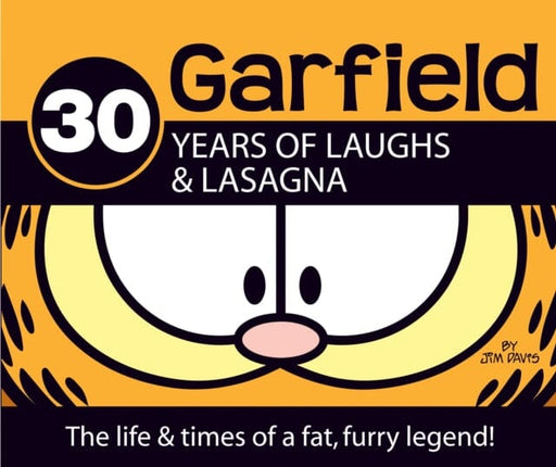 30 Years of Laughs & Lasagna : The Life & Times of a Fat, Furry Legend! by Jim Davis Extended Range Random House USA Inc