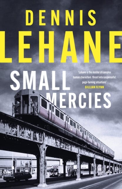 Small Mercies : A Times and Sunday Times Thriller of the Month by Dennis Lehane Extended Range Little, Brown Book Group
