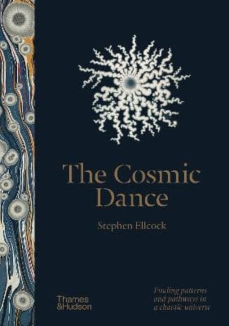 The Cosmic Dance : Finding patterns and pathways in a chaotic universe Extended Range Thames & Hudson Ltd