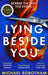Lying Beside You : The gripping new thriller from the No.1 bestseller by Michael Robotham Extended Range Little, Brown Book Group