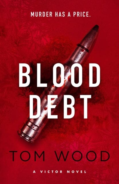 Blood Debt : The non-stop danger-filled new Victor thriller by Tom Wood Extended Range Little, Brown Book Group