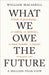 What We Owe The Future: A Million-Year View by William MacAskill Extended Range Oneworld Publications