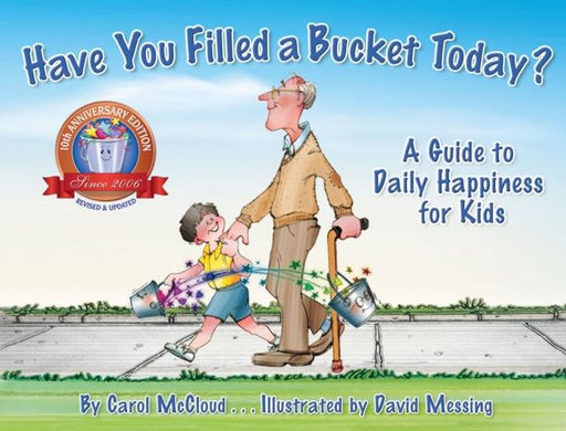 Have You Filled A Bucket Today? : A Guide to Daily Happiness for Kids: 10th Anniversary Edition Popular Titles Bucket Fillosophy