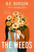 In the Weeds : The Sweetest Grumpy x Sunshine Romance! by B.K. Borison Extended Range Pan Macmillan