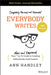 Everybody Writes : Your New and Improved Go-To Guide to Creating Ridiculously Good Content by Ann Handley Extended Range John Wiley & Sons Inc