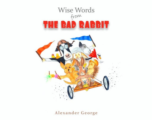 Wise Words from the Bad Rabbit by Alexander George Extended Range Austin Macauley Publishers