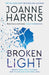Broken Light : The explosive and unforgettable new novel from the million copy bestselling author by Joanne Harris Extended Range Orion Publishing Co