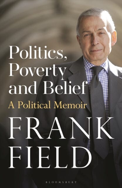 Politics, Poverty and Belief : A Political Memoir Extended Range Bloomsbury Publishing PLC