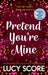 Pretend You're Mine : a fake dating small town love story from the author of Things We Never Got Over by Lucy Score Extended Range Hodder & Stoughton