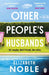 Other People's Husbands : The emotionally gripping story of friendship, love and betrayal from the author of Love, Iris by Elizabeth Noble Extended Range Penguin Books Ltd