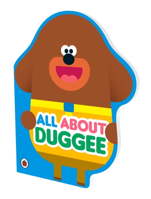 Hey Duggee: All About Duggee : A Duggee-Shaped Board Book Extended Range Penguin Random House Children's UK