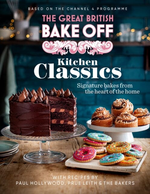 The Great British Bake Off: Kitchen Classics : The official 2023 Great British Bake Off book by The The Bake Off Team Extended Range Little, Brown Book Group