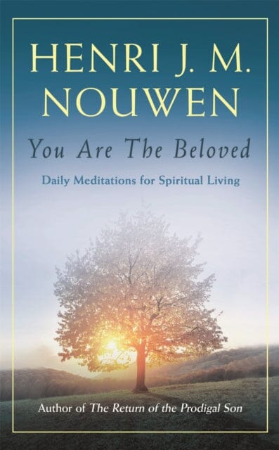 You are the Beloved: Daily Meditations for Spiritual Living by Henri J. M. Nouwen Extended Range John Murray Press