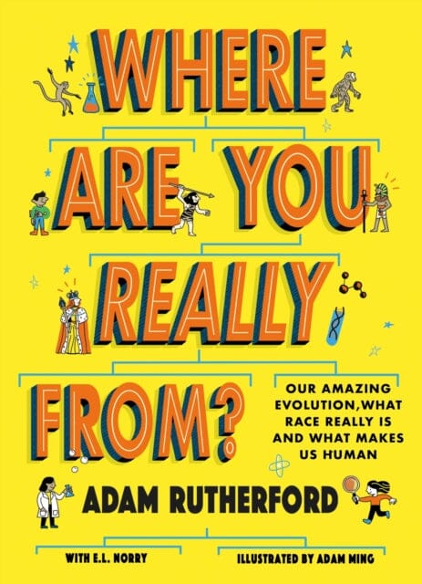 Where Are You Really From? : Our amazing evolution, what race really is and what makes us human by Adam Rutherford Extended Range Hachette Children's Group