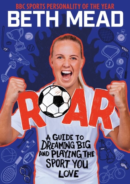 ROAR : My Guide to Dreaming Big and Playing the Sport You Love by Beth Mead Extended Range Hachette Children's Group